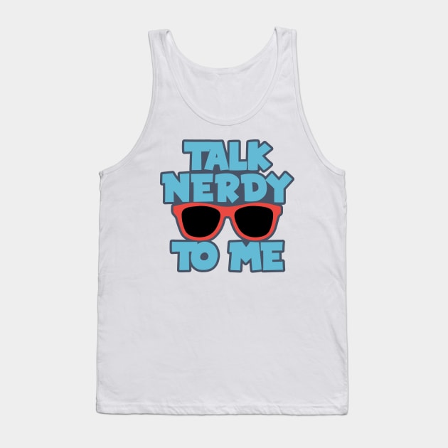 Talk Nerdy to Me Tank Top by Dojaja